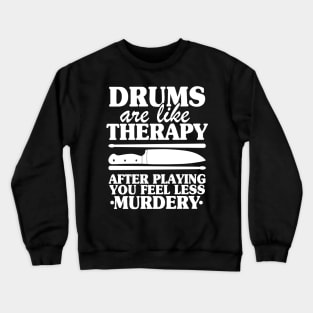 Drums Are Like Therapy Funny Drummer Drumming Gift Quote Crewneck Sweatshirt